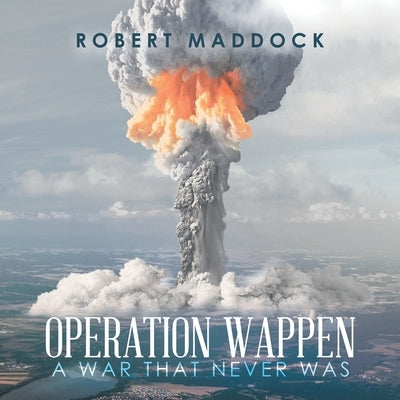 Operation Wappen: A War That Never Was by Maddock, Robert