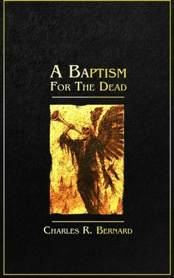 A Baptism for the Dead by Bernard, Charles R.