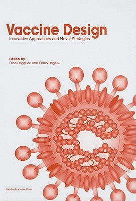 Vaccine Design: Innovative Approaches and Novel Strategies by Rappuoli, Rino