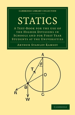 Statics: A Text-Book for the Use of the Higher Divisions in Schools and for First Year Students at the Universities by Ramsey, Arthur Stanley