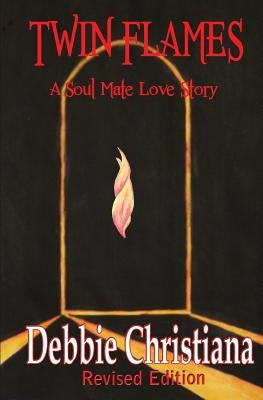 Twin Flames Revised Edition: A Soul Mate Love Story by Christiana, Debbie