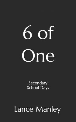 6 of One: Secondary School Days by Manley, Lance