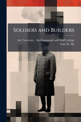 Soldiers and Builders: Engineering a More Self-Reliant Afghan National Army by Air University (U S ) Air Command and S