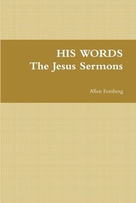 HIS WORDS The Jesus Sermons by Feinberg, Allen