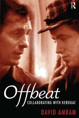 Offbeat: Collaborating with Kerouac by Amram, David