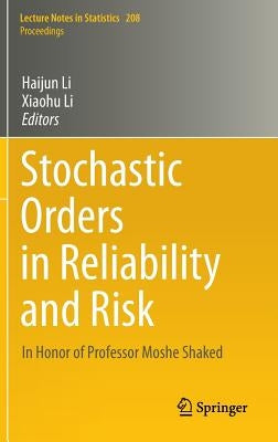 Stochastic Orders in Reliability and Risk: In Honor of Professor Moshe Shaked by Li, Haijun