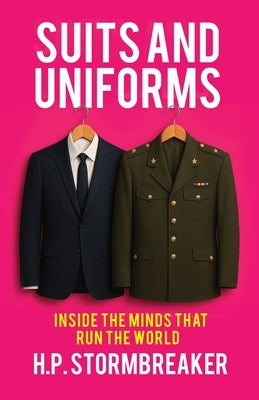 Suits and Uniforms: Inside the Minds That Run the World by Verjee, Nicolas M.