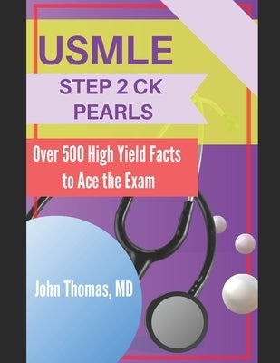 USMLE Step 2 Ck Pearls: Over 500 High Yield Facts to Ace the Exam by Thomas, John