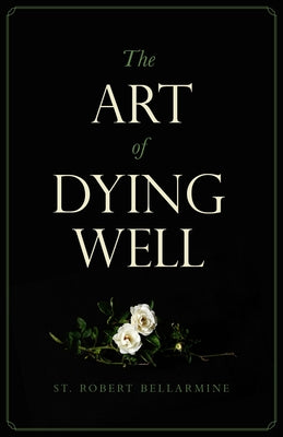 The Art of Dying Well - Revised Edition by Bellarmine, Robert