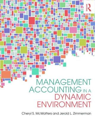 Management Accounting in a Dynamic Environment by McWatters, Cheryl S.