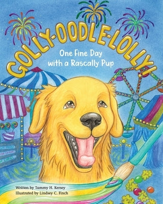 Golly-Oodle-Lolly!: One Fine Day with a Rascally Pup by Kersey, Tammy H.