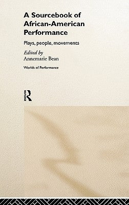 A Sourcebook on African-American Performance: Plays, People, Movements by Bean, Annemarie