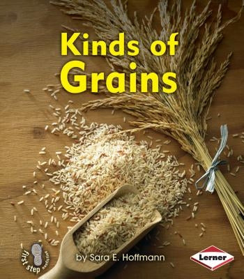 Kinds of Grains by Hoffmann, Sara E.