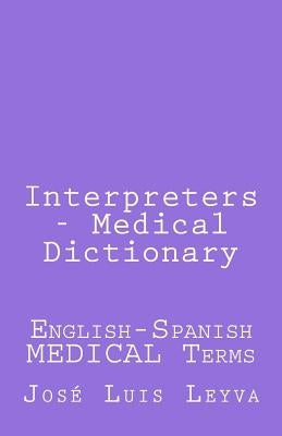Interpreters - Medical Dictionary: English-Spanish Medical Terms by Leyva, Jose Luis