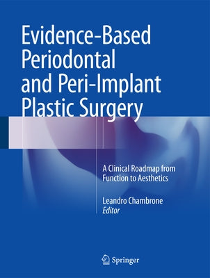 Evidence-Based Periodontal and Peri-Implant Plastic Surgery: A Clinical Roadmap from Function to Aesthetics by Chambrone, Leandro