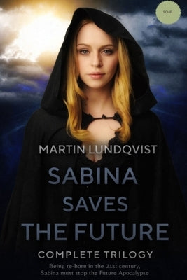 Sabina Saves the Future: Complete Trilogy by Lundqvist, Martin