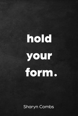Hold Your Form. by Combs, Sharyn
