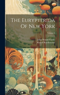 The Eurypterida Of New York; Volume 1 by Clarke, John Mason