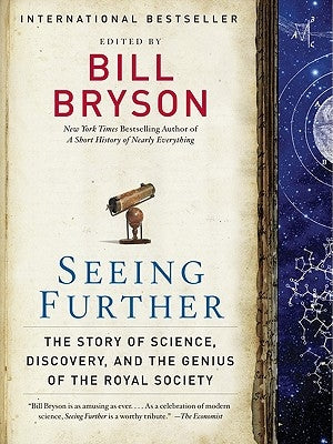 Seeing Further: The Story of Science, Discovery, and the Genius of the Royal Society by Bryson, Bill