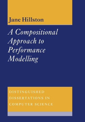 A Compositional Approach to Performance Modelling by Hillston, Jane