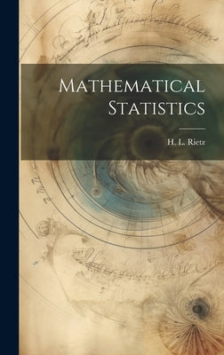 Mathematical Statistics by Rietz, H. L. (Henry Lewis) 1875-1943