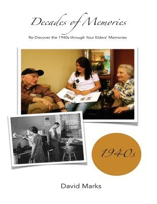 Decades of Memories: Re-Discover the 1940s through Your Elders' Memories by Marks, David