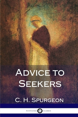 Advice to Seekers by Spurgeon, Charles Haddon