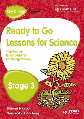 Cambridge Primary Ready to Go Lessons for Science Stage 3 by Hiscock, Naomi