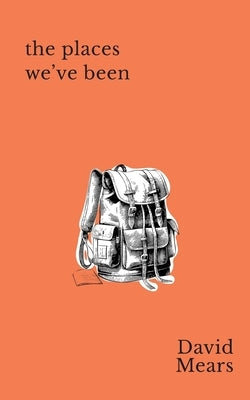 The Places We've Been by Mears, David