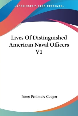Lives Of Distinguished American Naval Officers V1 by Cooper, James Fenimore