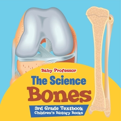 The Science of Bones 3rd Grade Textbook Children's Biology Books by Baby Professor
