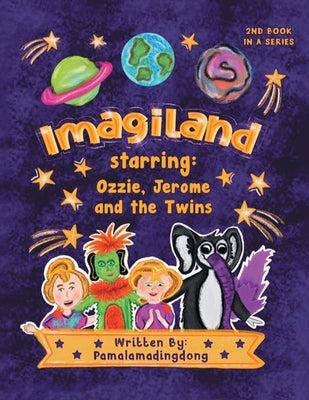 "Imagiland" starring Ozzie and Jerome and the twins: Second book in the "Always Believe" Series by Pamalamadingdong
