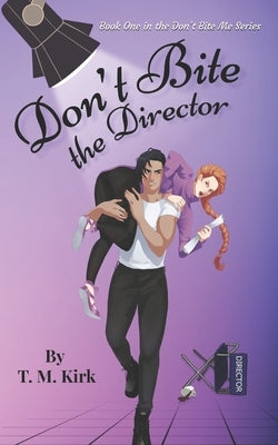 Don't Bite the Director by Kirk, T. M.