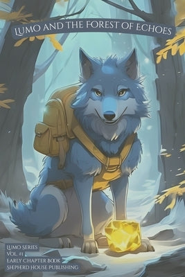 Lumo and the Forest of Echoes: A Heartfelt Animal Adventure Chapter Book for Kids Ages 6-9 by Shepherd, Mj