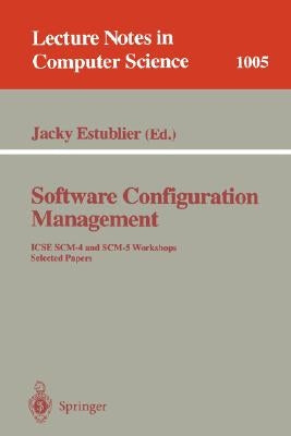 Software Configuration Management: Icse Scm-4 and Scm-5 Workshops. Selected Papers by Estublier, Jacky
