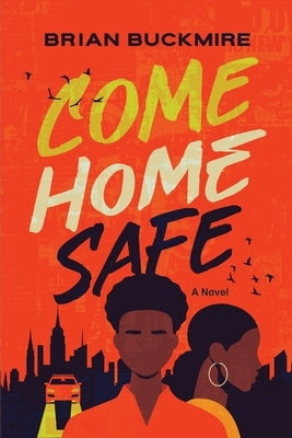 Come Home Safe by Buckmire, Brian G.
