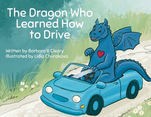 The Dragon Who Learned How to Drive by Cleary, Barbara K.