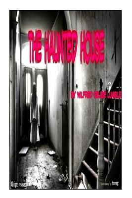 The Haunted House: Horror by Selibe L. S., Willfred L.