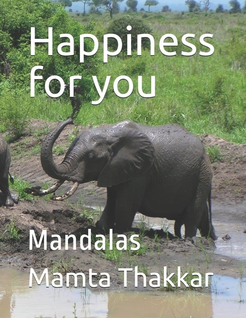 Happiness for you: Mandalas coloring book with simple, easy, relaxing, seniors, girls, boys, men, adults, beginners and also in large pri by Thakkar, Mamta