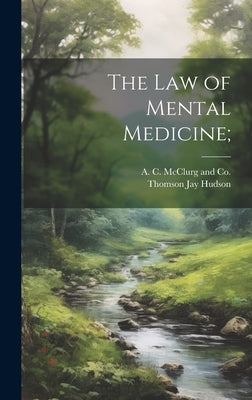 The Law of Mental Medicine; by Hudson, Thomson Jay