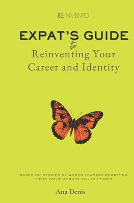 Reinvento: Expat's Guide to Reinventing Your Career and Identity by Denis, Ana
