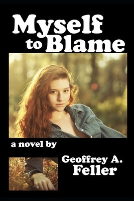 Myself to Blame by Feller, Geoffrey a.