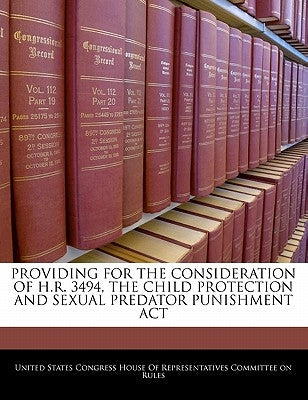 Providing for the Consideration of H.R. 3494, the Child Protection and Sexual Predator Punishment ACT by United States Congress House of Represen
