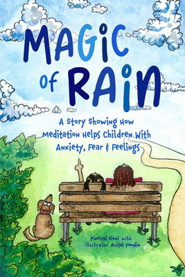 Magic of Rain: A Story Showing How Meditation Helps Children with Anxiety, Fear and Feelings by Sioni, Pinelopi