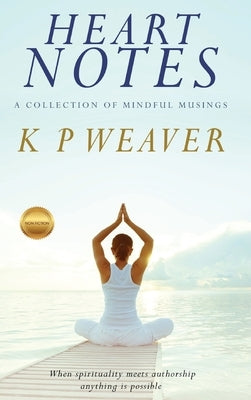 Heart Notes: A collection of mindful musings by Weaver, Karen