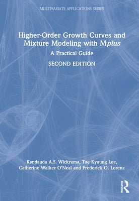 Higher-Order Growth Curves and Mixture Modeling with Mplus: A Practical Guide by Wickrama, Kandauda A. S.