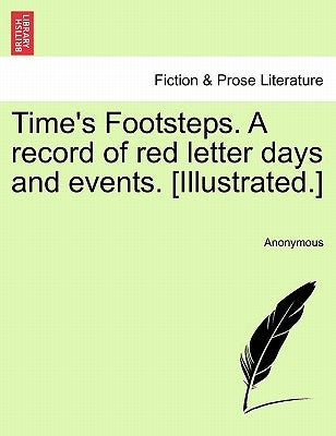 Time's Footsteps. a Record of Red Letter Days and Events. [illustrated.] by Anonymous