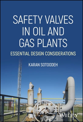 Safety Valves in Oil and Gas Plants: Essential Design Considerations by Sotoodeh, Karan