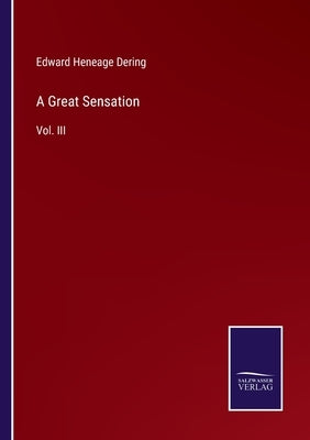 A Great Sensation: Vol. III by Dering, Edward Heneage