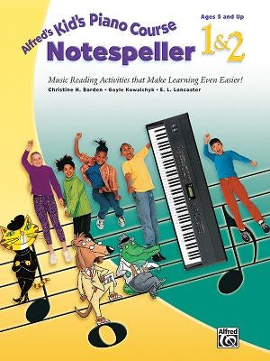 Alfred's Kid's Piano Course Notespeller, Bk 1 & 2: Music Reading Activities That Make Learning Even Easier! by Barden, Christine H.